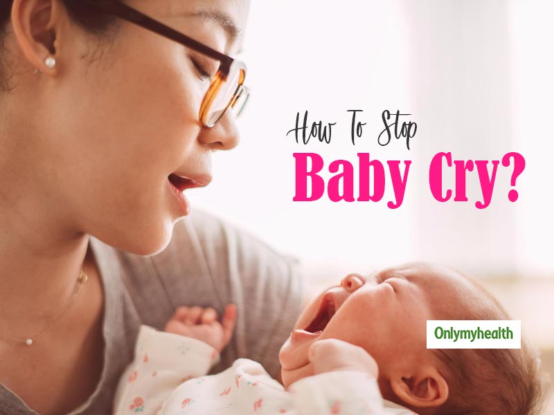 Does Your Baby Cry A Lot? Try These Effective Tips To Calm Him and Stop His Cry